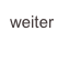 weiter